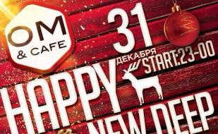 Вечеринка «Happy New Deep» в OM Cafe 31 декабря 2014
